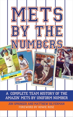 Mets by the Numbers: A Complete Team History of the Amazin' Mets by Uniform Numbers - Silverman, Matthew, and Springer, Jon