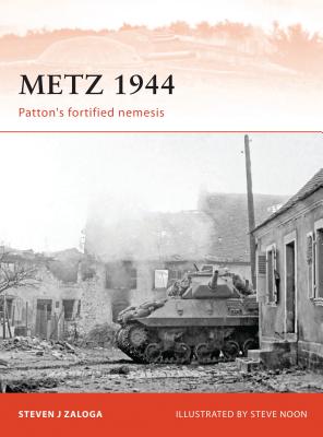 Metz 1944: Patton's Fortified Nemesis - Zaloga, Steven J