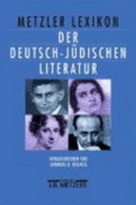 Metzler Lexikon Der Deutsch-Judischen Literatur: Judische Autorinnen Und Autoren Deutscher Sprache Von Der Aufklarung Bis Zur Gegenwart