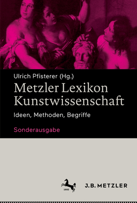 Metzler Lexikon Kunstwissenschaft: Ideen, Methoden, Begriffe - Sonderausgabe - Pfisterer, Ulrich (Editor)