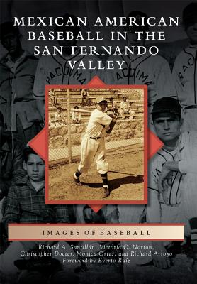 Mexican American Baseball in the San Fernando Valley - Santilln, Richard A