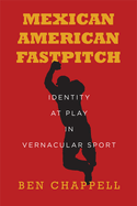 Mexican American Fastpitch: Identity at Play in Vernacular Sport