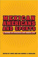Mexican Americans and Sports: A Reader on Athletics and Barrio Life
