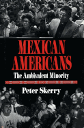 Mexican Americans: The Ambivalent Minority - Skerry, Peter