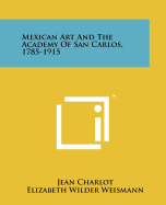 Mexican Art and the Academy of San Carlos, 1785-1915