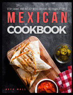 Mexican Cookbook: Stay Home and Relax with Cooking Mexican Recipes