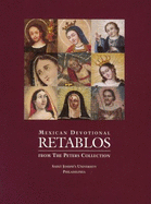 Mexican Devotional Retablos: From the Peters Collection at Saint Joseph's University, Philadelphia