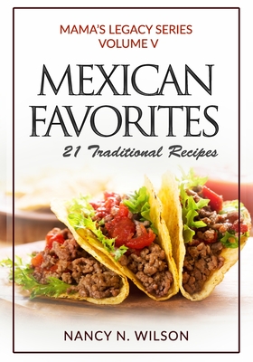 Mexican Favorites: 21 Traditional Recipies - Wilson, Nancy N