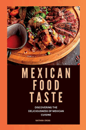 Mexican Food Taste: Discovering The Deliciousness Of Mexican Cuisine