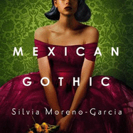 Mexican Gothic: The extraordinary international bestseller, 'a new classic of the genre'