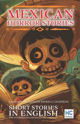 Mexican Horror Stories: Reading Selections for ESL Learners - Hc Schoolbooks, and Castaeda, Xavier H