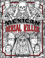 Mexican Serial Killer Coloring Book: The Most Prolific Serial Killers In Mexican History. The Unique Gift for True Crime Fans - Full of Infamous Murderers. For Adults Only.