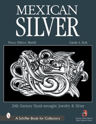 Mexican Silver: 20th Century Handwrought Jewelry and Metalwork - Morrill, Penny C