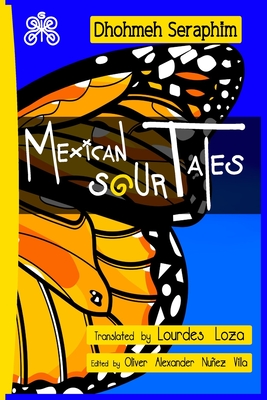 Mexican Sour Tales - Loza, Lourdes (Translated by), and Nuez Villa, Oliver Alexander (Editor), and Seraphim, Dhohmeh