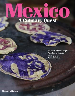 Mexico: A Culinary Quest - Amirsadeghi, Hossein, and Gerard, Ana Paula (Editor)