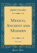 Mexico, Ancient and Modern, Vol. 2 of 2 (Classic Reprint)