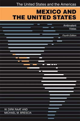 Mexico and the United States: Ambivalent Vistas - Raat, W Dirk, and Brescia, Michael M