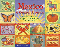 Mexico & Central America: A Fiesta of Cultures, Crafts, and Activities for Ages 8-12