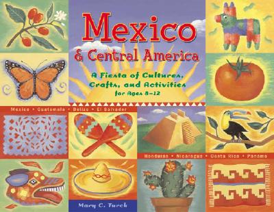 Mexico & Central America: A Fiesta of Cultures, Crafts, and Activities for Ages 8-12 - Turck, Mary C