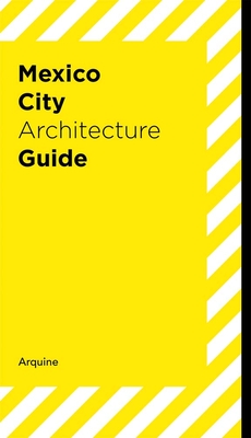 Mexico City Architecture Guide - Adria, Miquel (Text by), and Griborio, Andrea (Text by), and Galvez, Alejandro (Text by)