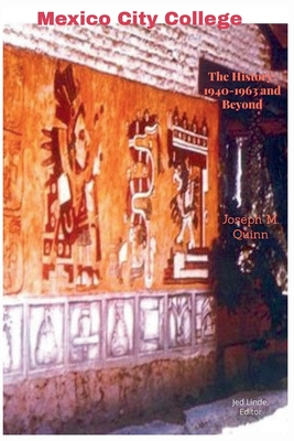 Mexico City College The History 1940- 1963 and Beyond - Quinn, Joseph M