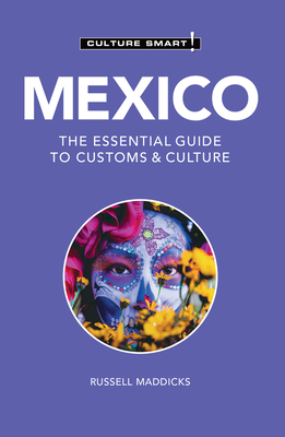 Mexico - Culture Smart!: The Essential Guide to Customs & Culture - Maddicks, Russell, and Culture Smart!