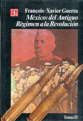 Mexico: Del Antiguo Regimen a la Revolucion II - Guerra, Francois-Xavier, and Bravo, Sergio Fernandez (Translated by)