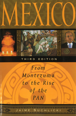 Mexico: From Montezuma to the Rise of the Pan, Third Edition - Suchlicki, Jaime