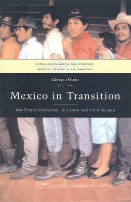 Mexico in Transition: Neoliberal Globalism, the State and Civil Society - Otero, Gerardo (Editor), and Laxer, Gordon (Editor)