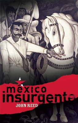Mexico Insurgente - Reed, John
