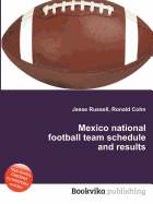 Mexico National Football Team Schedule and Results - Russell, Jesse (Editor), and Cohn, Ronald (Editor)