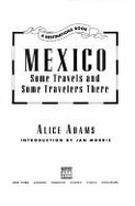 Mexico: Some Travels and Some Travelers There - Adams, Alice, and Morris, Jan, Professor (Adapted by), and Morris, Jan (Introduction by)