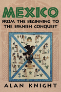 Mexico: Volume 1, from the Beginning to the Spanish Conquest