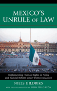 Mexico's Unrule of Law: Implementing Human Rights in Police and Judicial Reform Under Democratization