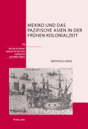 Mexiko Und Das Pazifische Asien in Der Fruehen Kolonialzeit