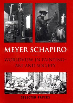 Meyer Schapiro Worldview in Painting: Art and Society - Schapiro, Meyer