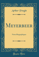 Meyerbeer: Notes Biographiques (Classic Reprint)