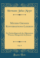 Meyers Grosses Konversations-Lexikon, Vol. 9: Ein Nachschlagewerk Des Allgemeinen Wissens; Hautgewebe Bis Jonicus (Classic Reprint)