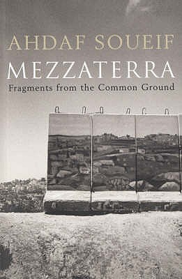 Mezzaterra: Fragments from the Common Ground - Soueif, Ahdaf