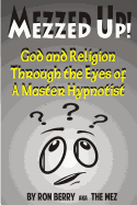 Mezzed Up!: God and Religion Through the Eyes of a Master Hypnotist