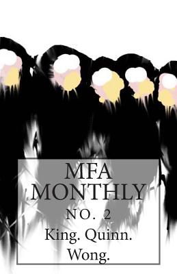 MFA Monthly No. 2 - King, Amy (Contributions by), and Quinn, Elizabeth (Contributions by), and Wong, Chris (Contributions by)