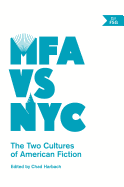 Mfa Vs NYC: The Two Cultures of American Fiction