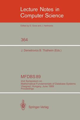 Mfdbs 89: 2nd Symposium on Mathematical Fundamentals of Database Systems, Visegrad, Hungary, June 26-30, 1989. Proceedings - Demetrovics, Janos (Editor), and Thalheim, Bernhard (Editor)