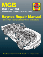 MGB Roadster & GT Coupe 1962 Thru 1980 Haynes Repair Manual: 1962 to 1980 Roadster and GT Coupe 1798 CC (110 Cu in Engine)
