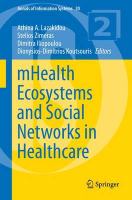 mHealth Ecosystems and Social Networks in Healthcare - Lazakidou, Athina A. (Editor), and Zimeras, Stelios (Editor), and Iliopoulou, Dimitra (Editor)