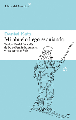 Mi Abuelo Llego Esquiando - Katz, Daniel, and Fernndez Anguita, Dulce (Translated by), and Ruiz, Jos? Antonio (Translated by)