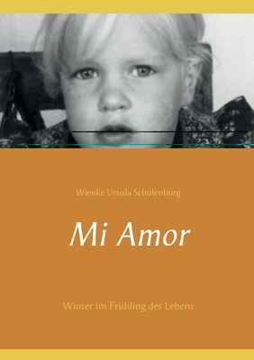 Mi Amor: Winter im Fr?hling des Lebens - Schulenburg, Wienke Ursula