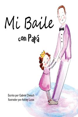 Mi Baile con Papa - Lucas, Ashley (Illustrator), and Dietsch, Gabriel