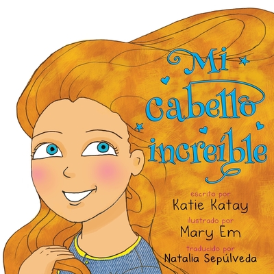 Mi cabello increble - Katay, Katie, and Seplveda, Natalia (Translated by)