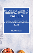 Mi Cocina de Dieta Anti Inflamatoria 2021 (Easy Anti-Inflammatory Recipes 2021 Spanish Edition): Muchas Recetas Para Perder Peso Y Disminuye La Inflamacion